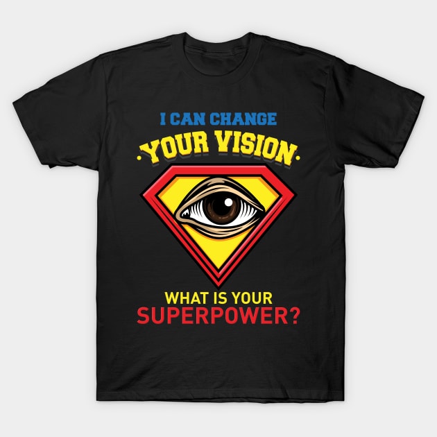 I Can Change Your Vision - What Is Your Superpower? T-Shirt by maxdax